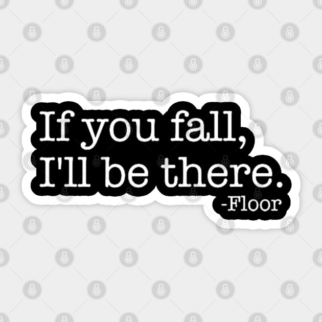 Funny Saying Quote If You Fall I Will Be There Sticker by RickandMorty